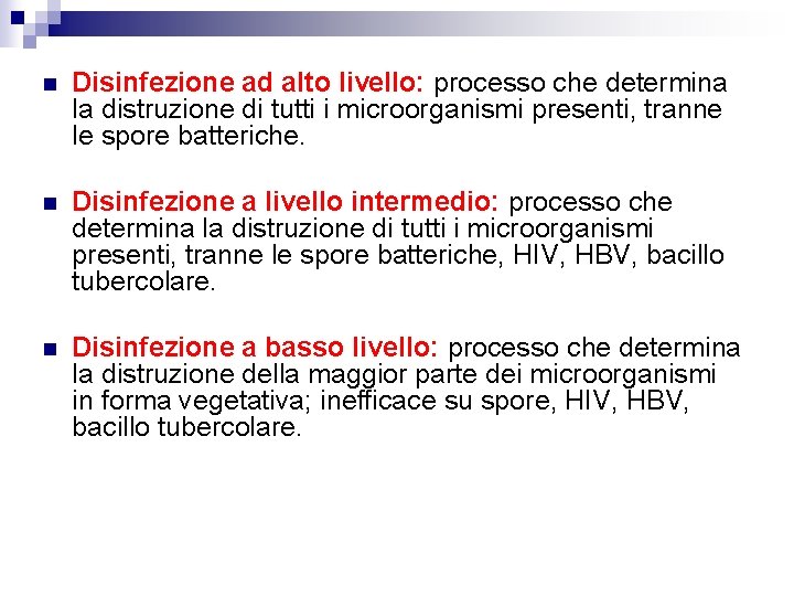 n Disinfezione ad alto livello: processo che determina la distruzione di tutti i microorganismi