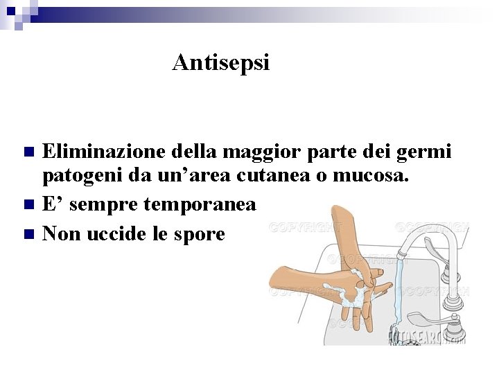 Antisepsi Eliminazione della maggior parte dei germi patogeni da un’area cutanea o mucosa. n