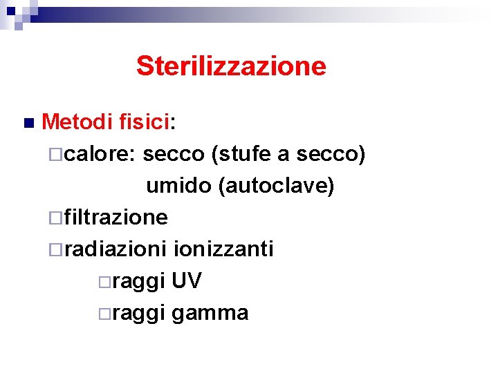 Sterilizzazione n Metodi fisici: ¨calore: secco (stufe a secco) umido (autoclave) ¨filtrazione ¨radiazionizzanti ¨raggi