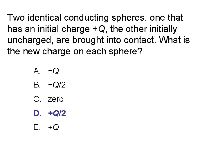 Two identical conducting spheres, one that has an initial charge +Q, the other initially