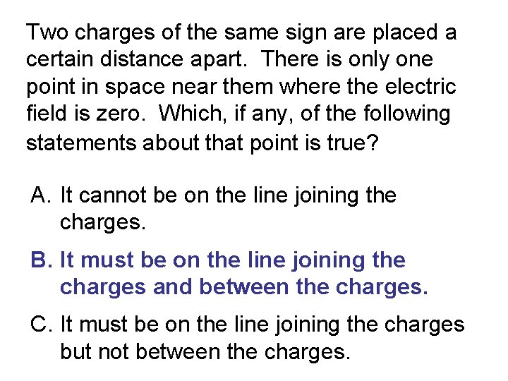 Two charges of the same sign are placed a certain distance apart. There is