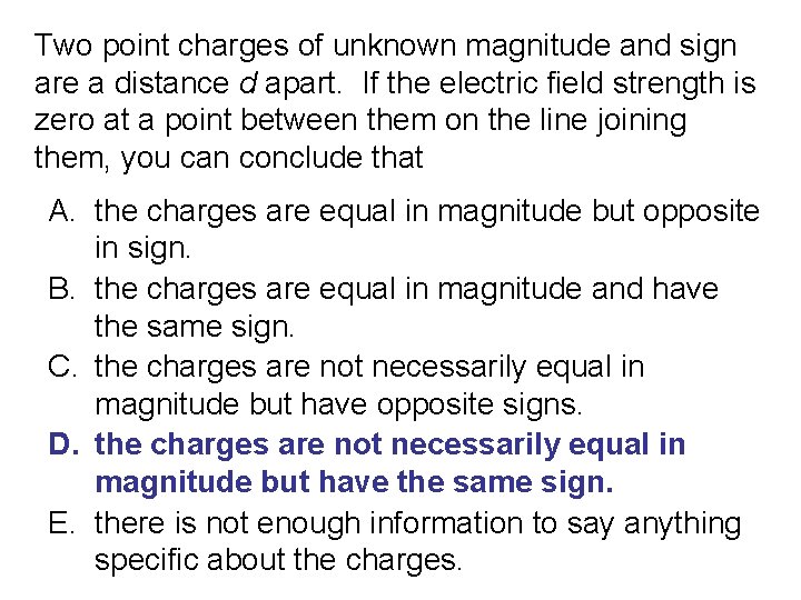 Two point charges of unknown magnitude and sign are a distance d apart. If