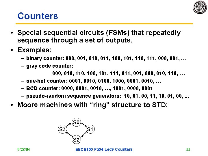 Counters • Special sequential circuits (FSMs) that repeatedly sequence through a set of outputs. Counters • Special sequential circuits (FSMs) that repeatedly sequence through a set of outputs.