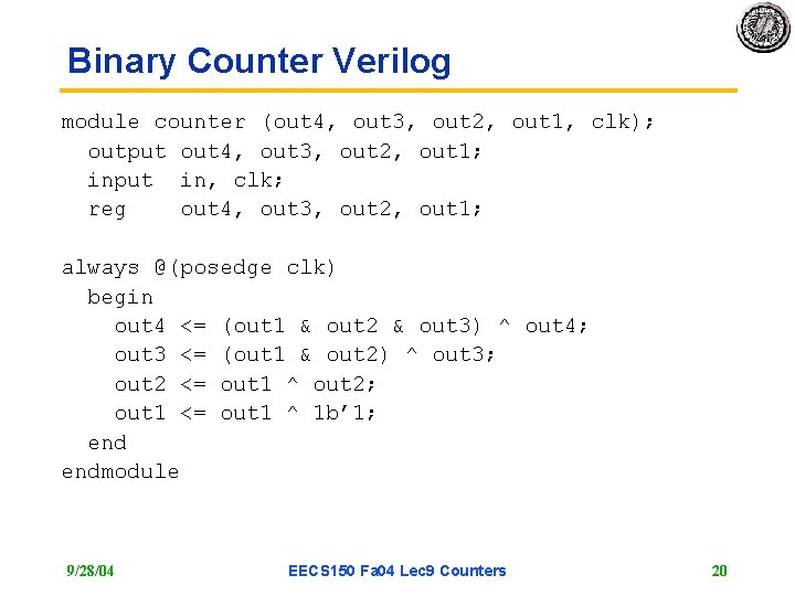 Binary Counter Verilog module counter (out 4, out 3, out 2, out 1, clk); Binary Counter Verilog module counter (out 4, out 3, out 2, out 1, clk);