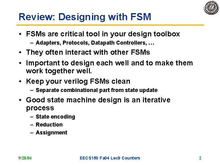 Review: Designing with FSM • FSMs are critical tool in your design toolbox – Review: Designing with FSM • FSMs are critical tool in your design toolbox –