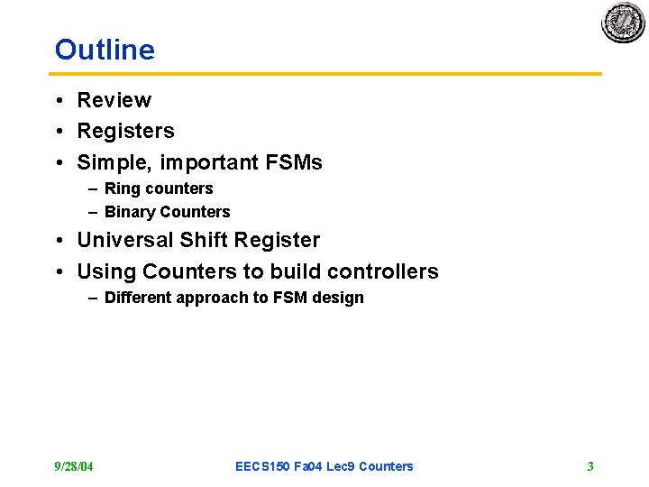 Outline • Review • Registers • Simple, important FSMs – Ring counters – Binary Outline • Review • Registers • Simple, important FSMs – Ring counters – Binary