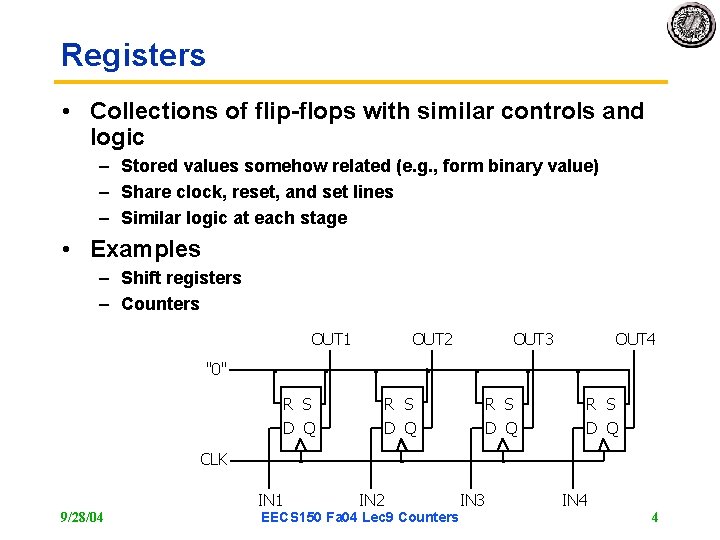 Registers • Collections of flip-flops with similar controls and logic – Stored values somehow Registers • Collections of flip-flops with similar controls and logic – Stored values somehow