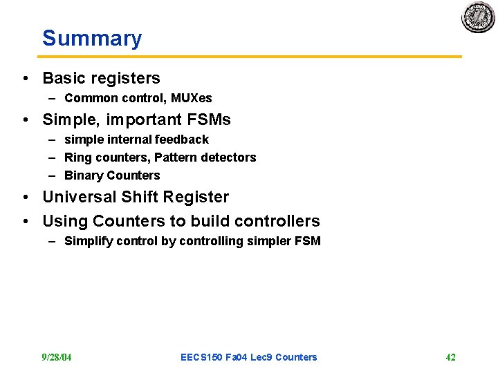 Summary • Basic registers – Common control, MUXes • Simple, important FSMs – simple Summary • Basic registers – Common control, MUXes • Simple, important FSMs – simple