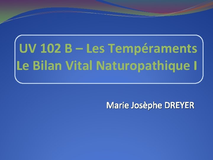 UV 102 B – Les Tempéraments Le Bilan Vital Naturopathique I Marie Josèphe DREYER