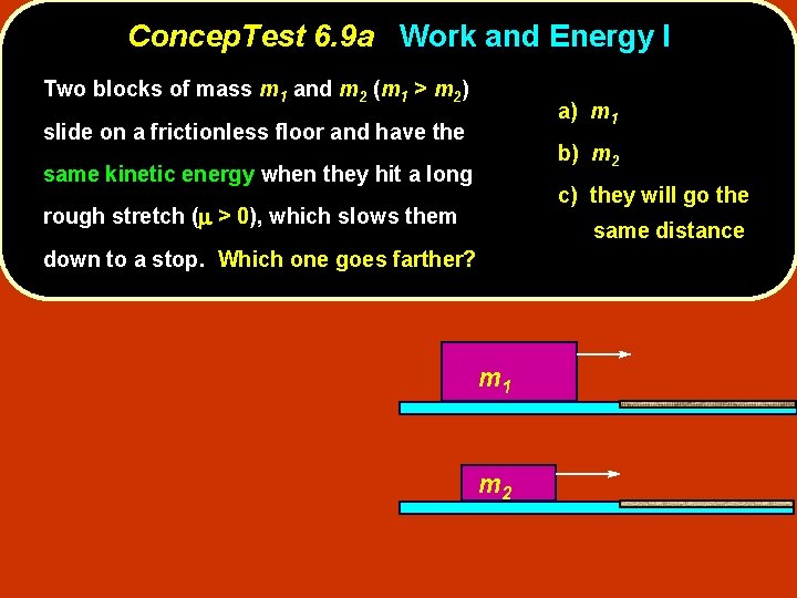 Concep. Test 6. 9 a Work and Energy I Two blocks of mass m
