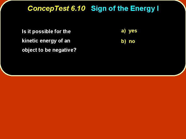 Concep. Test 6. 10 Sign of the Energy I Is it possible for the