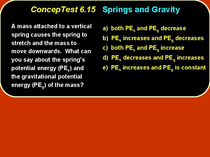 Concep. Test 6. 15 Springs and Gravity A mass attached to a vertical spring
