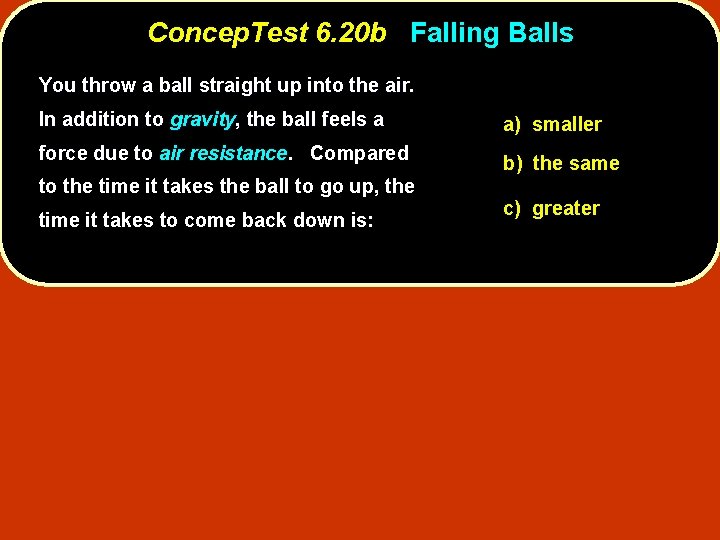 Concep. Test 6. 20 b Falling Balls You throw a ball straight up into