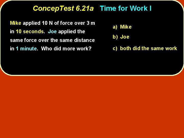 Concep. Test 6. 21 a Time for Work I Mike applied 10 N of
