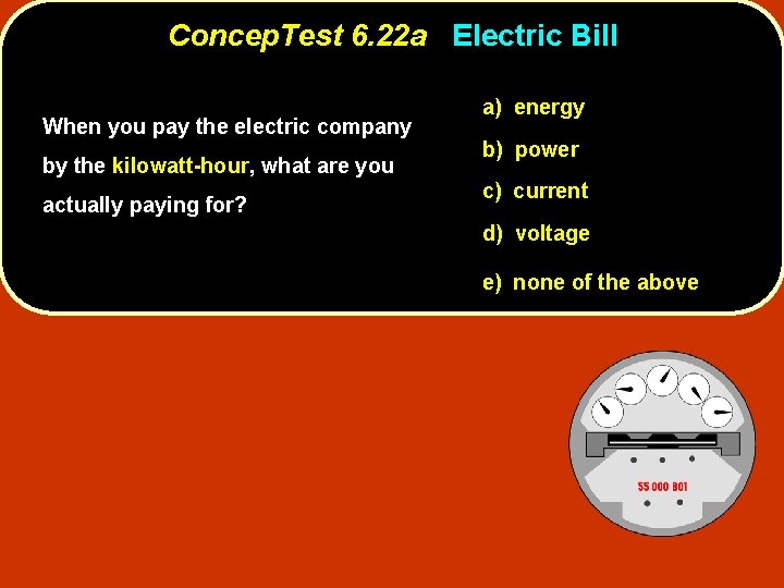 Concep. Test 6. 22 a Electric Bill When you pay the electric company by