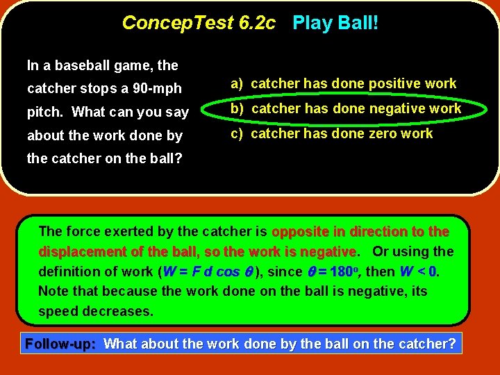 Concep. Test 6. 2 c Play Ball! In a baseball game, the catcher stops