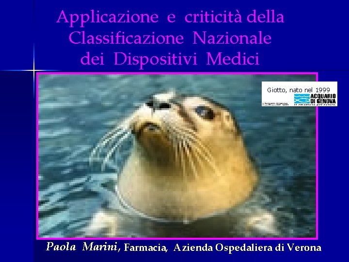 Applicazione e criticità della Classificazione Nazionale dei Dispositivi Medici Giotto, nato nel 1999 Paola