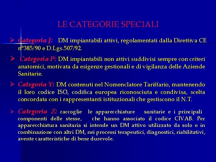 LE CATEGORIE SPECIALI Ø Categoria J: DM impiantabili attivi, regolamentati dalla Direttiva CE n°