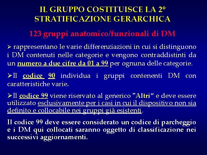 IL GRUPPO COSTITUISCE LA 2° STRATIFICAZIONE GERARCHICA 123 gruppi anatomico/funzionali di DM Ø rappresentano