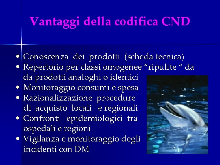  Vantaggi della codifica CND • Conoscenza dei prodotti (scheda tecnica) • Repertorio per