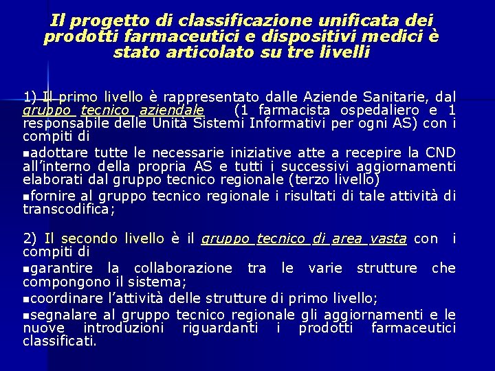 Il progetto di classificazione unificata dei prodotti farmaceutici e dispositivi medici è stato articolato