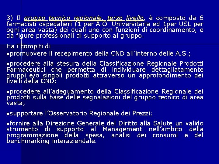 3) Il gruppo tecnico regionale, terzo livello, è composto da 6 farmacisti ospedalieri (1