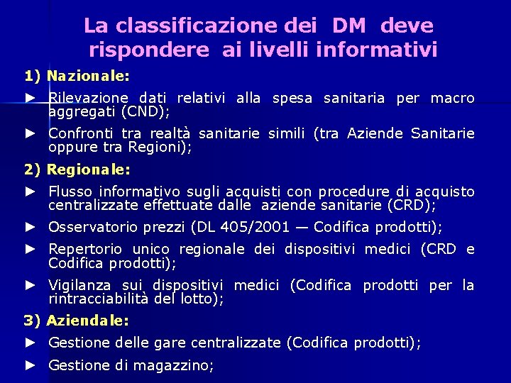 La classificazione dei DM deve rispondere ai livelli informativi 1) Nazionale: ► Rilevazione dati