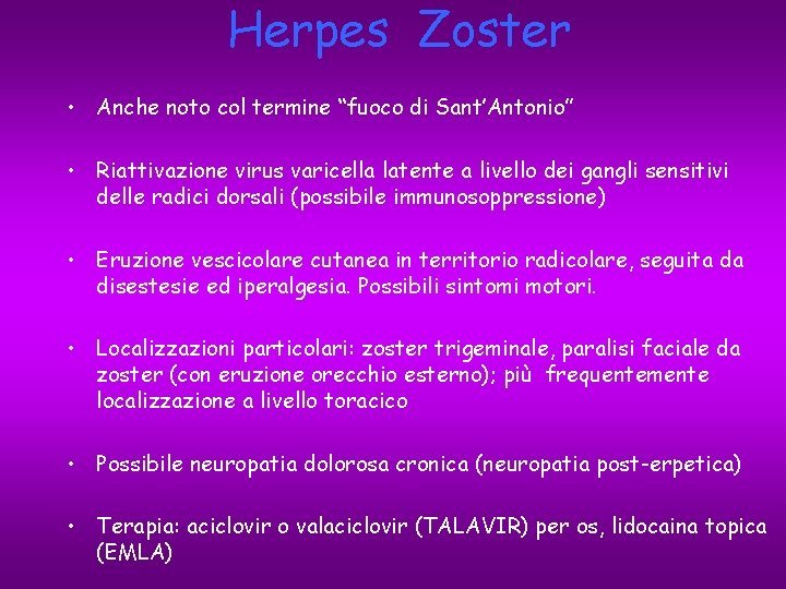 Herpes Zoster • Anche noto col termine “fuoco di Sant’Antonio” • Riattivazione virus varicella