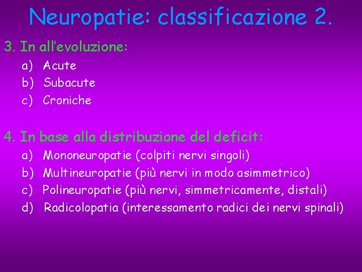 Neuropatie: classificazione 2. 3. In all’evoluzione: a) Acute b) Subacute c) Croniche 4. In