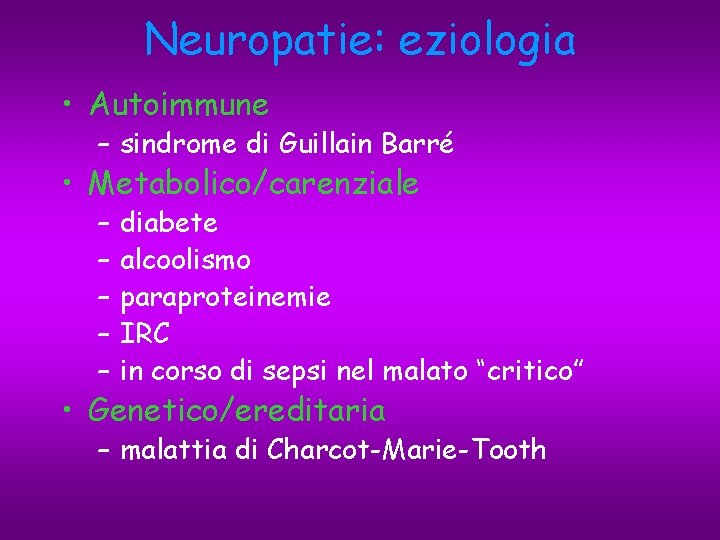 Neuropatie: eziologia • Autoimmune – sindrome di Guillain Barré • Metabolico/carenziale – – –