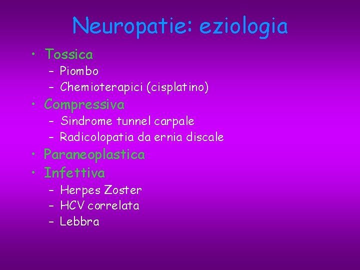 Neuropatie: eziologia • Tossica – Piombo – Chemioterapici (cisplatino) • Compressiva – Sindrome tunnel