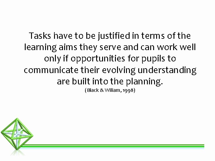 Tasks have to be justified in terms of the learning aims they serve and