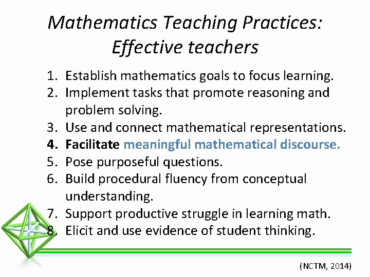 Mathematics Teaching Practices: Effective teachers 1. Establish mathematics goals to focus learning. 2. Implement