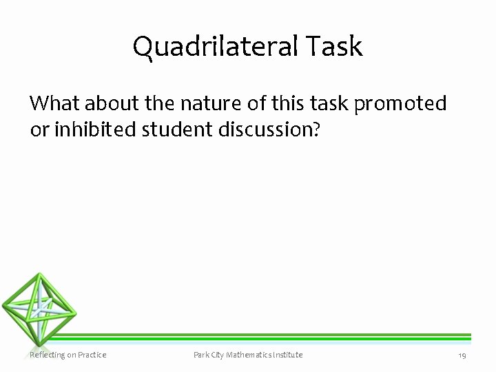 Quadrilateral Task What about the nature of this task promoted or inhibited student discussion?