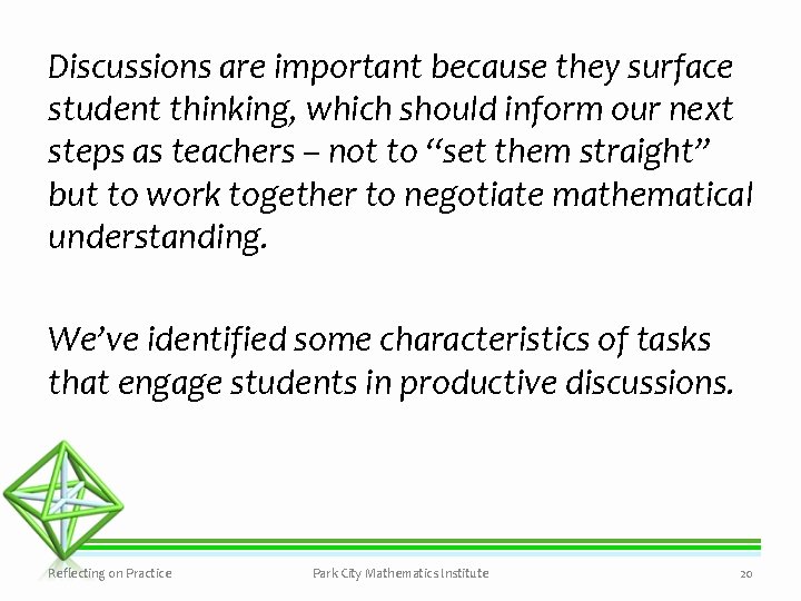 Discussions are important because they surface student thinking, which should inform our next steps