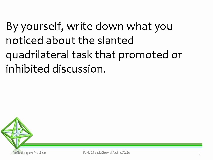 By yourself, write down what you noticed about the slanted quadrilateral task that promoted