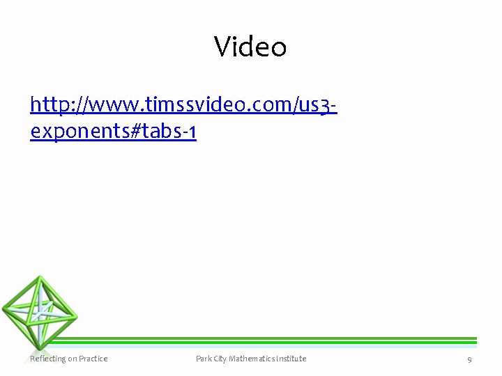 Video http: //www. timssvideo. com/us 3 exponents#tabs-1 Reflecting on Practice Park City Mathematics Institute