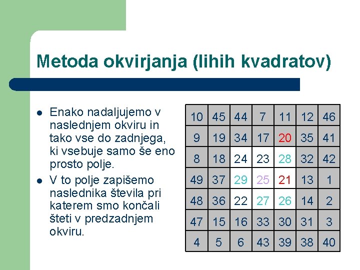 Metoda okvirjanja (lihih kvadratov) l l Enako nadaljujemo v naslednjem okviru in tako vse