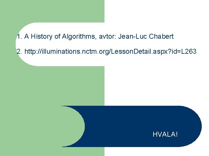 1. A History of Algorithms, avtor: Jean-Luc Chabert 2. http: //illuminations. nctm. org/Lesson. Detail.