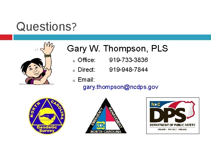 Questions? Gary W. Thompson, PLS o Office: 919 -733 -3836 o Direct: 919 -948