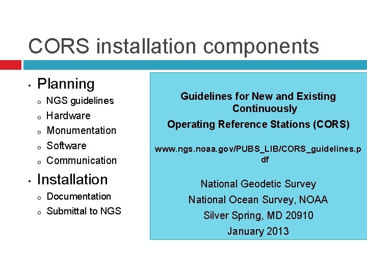 CORS installation components • Planning o NGS guidelines o Hardware Monumentation Software Communication o
