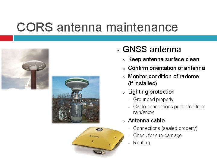 CORS antenna maintenance • GNSS antenna o o o Keep antenna surface clean Confirm