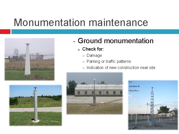 Monumentation maintenance • Ground monumentation o Check for: − Damage − Parking or traffic