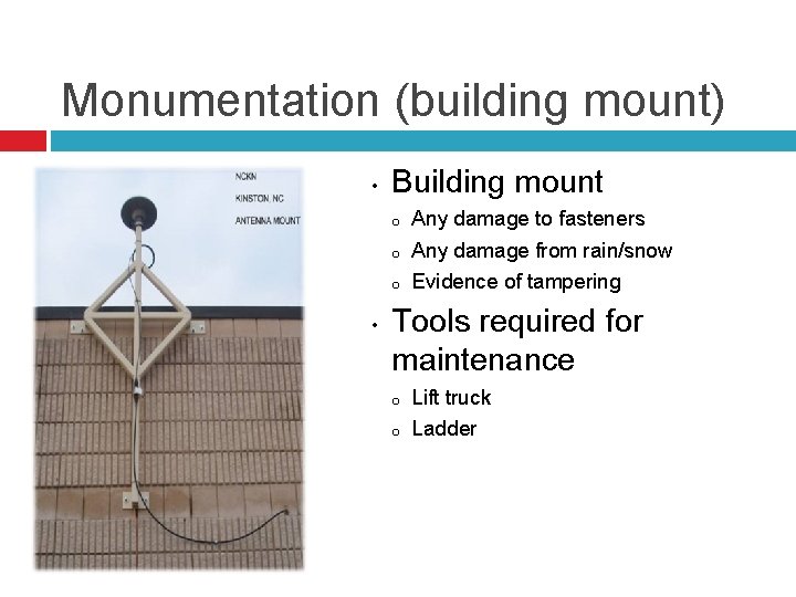 Monumentation (building mount) • Building mount o o o • Any damage to fasteners