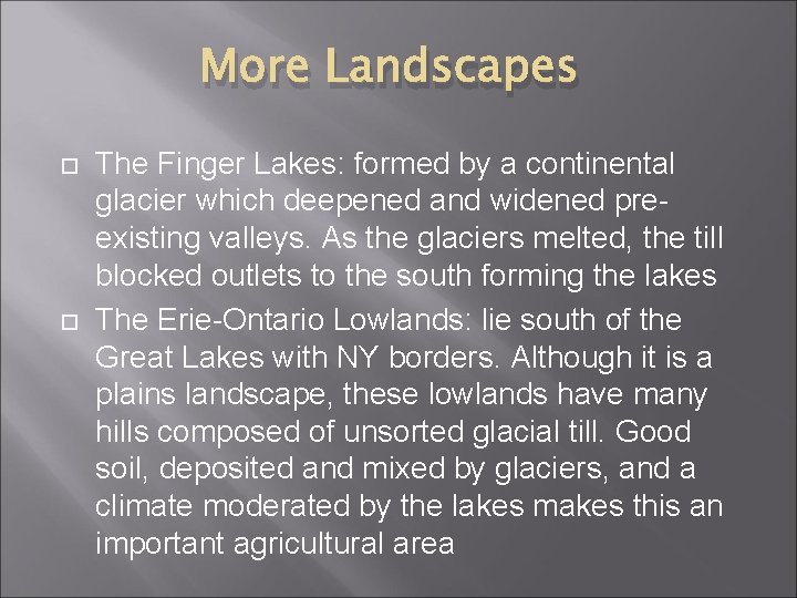 More Landscapes The Finger Lakes: formed by a continental glacier which deepened and widened