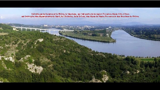 Délimité par la Durance et le Rhône, le Vaucluse, qui fait partie de la