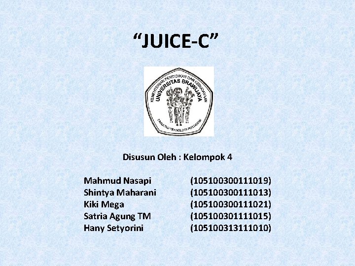 “JUICE-C” Disusun Oleh : Kelompok 4 Mahmud Nasapi (105100300111019) Shintya Maharani (105100300111013) Kiki Mega