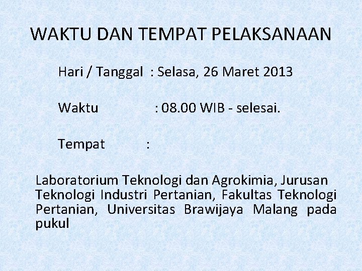 WAKTU DAN TEMPAT PELAKSANAAN Hari / Tanggal : Selasa, 26 Maret 2013 Waktu Tempat