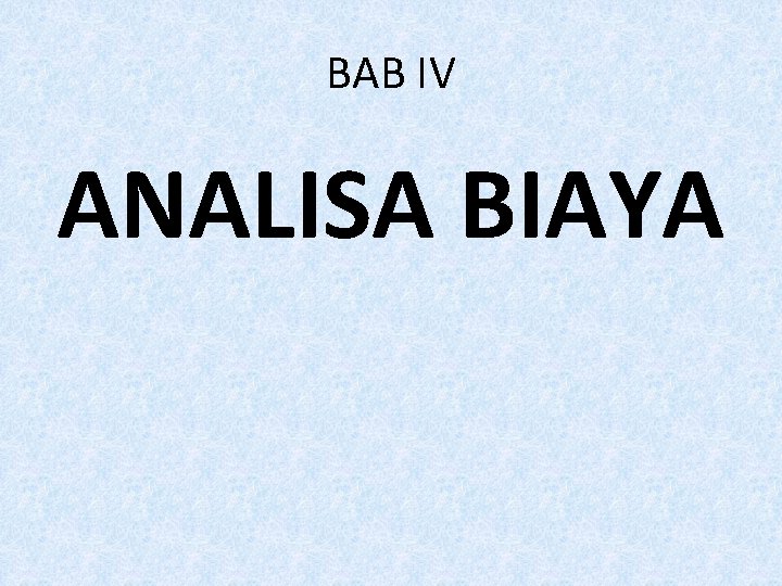BAB IV ANALISA BIAYA 