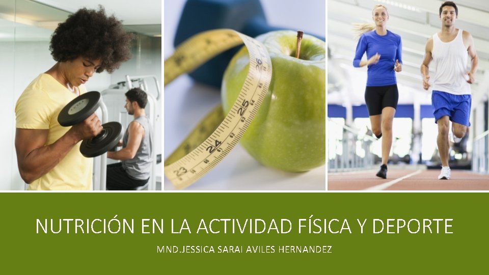 NUTRICIÓN EN LA ACTIVIDAD FÍSICA Y DEPORTE MND. JESSICA SARAI AVILES HERNANDEZ 